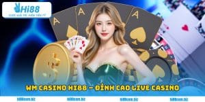 WM Casino Hi88 – Đỉnh Cao Live Casino Ngay Trong Tầm Tay