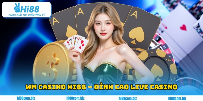WM Casino Hi88 – Đỉnh Cao Live Casino Ngay Trong Tầm Tay